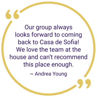 Testimonial Quote from Andrea Young on how much her group looks forward to going back to Casa de Sofia